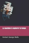 La machine à explorer le temps By Henry David Davray (Translator), Herbert George Wells Cover Image