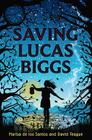 Saving Lucas Biggs By Marisa de los Santos, David Teague Cover Image
