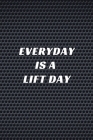 Everyday Is A Lift Day: A No Nonsense Weightlifting Log Book For Beginners (Cardio & Strength Training) By Freshfit Press Cover Image