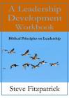 A Leadership Development Workbook -- Biblical Principles In Leadership By Steve Fitzpatrick Cover Image