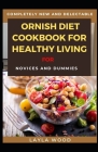 Completely New And Delectable Ornish Diet Cookbook For Healthy Living For Novices And Dummies By Layla Wood Cover Image
