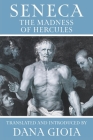 Seneca: The Madness of Hercules By Seneca, Dana Gioia (Translator), Dana Gioia (Introduction by) Cover Image