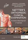 Netter's Orthopaedic Clinical Examination: An Evidence-Based Approach (Netter Clinical Science) By Joshua Cleland, Shane Koppenhaver, Jonathan Su Cover Image