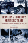 Traveling Florida's Seminole Trail: A Complete Guide to Seminole Indian Historic and Cultural Sites By Doug Alderson Cover Image