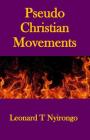 Pseudo Christian Movements: Are You and Your Church in Great Danger? (Authentic Christianity #3) Cover Image