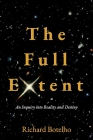 The Full Extent: An Inquiry into Reality and Destiny Cover Image