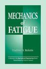 Mechanics of Fatigue (Mechanical and Aerospace Engineering #11) By Vladimir V. Bolotin, Frank A. Kulacki (Editor) Cover Image
