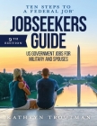 Jobseeker's Guide: Ten Steps to a Federal Job(r) for Military and Spouses By Kathryn K. Troutman, John Gagnon (With) Cover Image