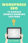 WordPress SEO: 72 Google Search Ranking Factors You Wish You Knew: Drive Targeted Organic Traffic Easily By Aziz Ouabbou Cover Image