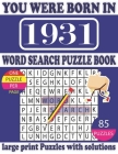 You Were Born in 1931: Word Search Puzzle Book: Beautiful Gift for Seniors Adults and Puzzle fans to Spend and Enjoy Leisure time Cover Image