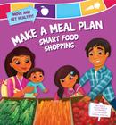 Make a Meal Plan: Smart Food Shopping (Move and Get Healthy!) By Susan Temple Kesselring, Tatevik Avakyan (Illustrator) Cover Image