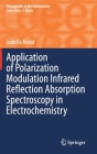 Application of Polarization Modulation Infrared Reflection Absorption Spectroscopy in Electrochemistry (Monographs in Electrochemistry) By Izabella Brand Cover Image
