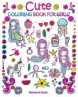 Cute Coloring Book For Girls: A Coloring Book with 25 images designs Fun Girls Coloring Activity Book Pages for Girls, Kids, Tweens, Teens & Adults By Benmore Book Cover Image