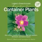 Logee's Greenhouses Spectacular Container Plants: How to Grow Dramatic Flowers for Your Patio, Sunroom, Windowsill, and Outdoor Spaces Cover Image