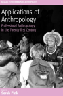 Applications of Anthropology: Professional Anthropology in the Twenty-First Century (Studies in Public and Applied Anthropology #2) Cover Image