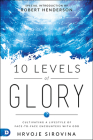 10 Levels of Glory: Cultivating a Lifestyle of Face-To-Face Encounters with God By Hrvoje Sirovina, Robert Henderson (Introduction by) Cover Image