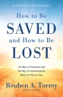 How to Be Saved and How to Be Lost: The Way of Salvation and the Way of Condemnation Made as Plain as Day [Updated and Annotated] By Reuben a. Torrey Cover Image