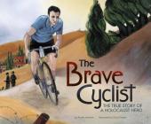 The Brave Cyclist: The True Story of a Holocaust Hero Cover Image
