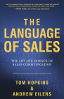 The Language of Sales: The Art and Science of Sales Communication By Tom Hopkins, Andrew Eilers Cover Image