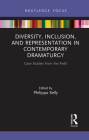 Diversity, Inclusion, and Representation in Contemporary Dramaturgy: Case Studies from the Field (Focus on Dramaturgy) By Philippa Kelly (Editor), Magda Romanska (Editor), Amrita Ramanan Cover Image