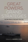 Great Powers, Grand Strategies: The New Game in the South China Sea By Anders Corr (Editor) Cover Image