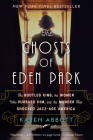 The Ghosts of Eden Park: The Bootleg King, the Women Who Pursued Him, and the Murder That Shocked Jazz-Age America Cover Image