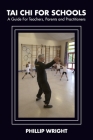 Tai CHI for Schools: A Guide for Teachers, Parents and Practitioners By Phil Wright Cover Image