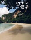 Happiness Comes in Waves: Artsy College Ruled Notebook - Exotic Beach Shore, 7.44 x 9.69 Cover Image