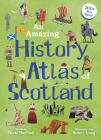 An Amazing History Atlas of Scotland By David MacPhail, Anders Frang (Illustrator) Cover Image