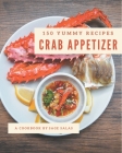 150 Yummy Crab Appetizer Recipes: More Than a Yummy Crab Appetizer Cookbook Cover Image