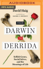 From Darwin to Derrida: Selfish Genes, Social Selves, and the Meanings of Life By David Haig, Daniel C. Dennett (Foreword by), Peter Noble (Read by) Cover Image