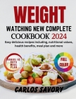 Weight Watching New Complete Cookbook 2024: Easy delicious recipes including, nutritional values, health benefits, meal plan and more By Carlos Savory Cover Image