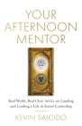 Your Afternoon Mentor: Real World, Real Clear Advice on Landing and Leading a Life in Senior Leadership By Kevin Salcido Cover Image
