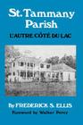 St. Tammany Parish: L'Autre Côté Du Lac By Frederick S. Ellis, Walker Percy (Foreword by), Walter Percy (Adapted by) Cover Image