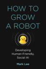 How to Grow a Robot: Developing Human-Friendly, Social AI Cover Image