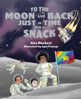 To the Moon and Back, Just in Time for a Snack By Gira Duckett Cover Image