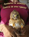 Ayudantes de Animales: Centros de Aves Rapaces (Animal Helpers: Raptor Centers) Cover Image