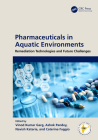 Pharmaceuticals in Aquatic Environments: Remediation Technologies and Future Challenges By Vinod Kumar Garg (Editor), Ashok Pandey (Editor), Navish Kataria (Editor) Cover Image