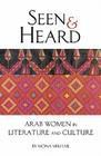 Seen and Heard: A Century of Arab Women in Literature and Culture By Mona N. Mikhail Cover Image