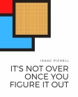 It's Not Over Once You Figure It Out By Isaac Pickell Cover Image