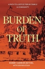 Burden of Truth: A Path to Justice for My Family & Community Cover Image