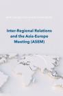Inter-Regional Relations and the Asia-Europe Meeting (Asem) By Bart Gaens (Editor), Gauri Khandekar (Editor) Cover Image