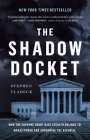 The Shadow Docket: How the Supreme Court Uses Stealth Rulings to Amass Power and Undermine the Republic By Stephen Vladeck Cover Image