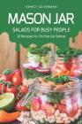Mason Jar Salads for Busy People: 25 Recipes for On-The-Go Salads By Nancy Silverman Cover Image