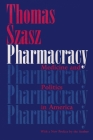 Pharmacracy: Medicine and Politics in America By Thomas Szasz Cover Image