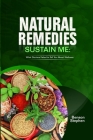 Natural Remedies Sustain Me: What Doctors Failed to Tell You About Wellness By Benson Stephen Cover Image