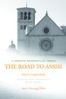 The Road to Assisi: The Essential Biography of St. Francis - 120th Anniversary Edition By Paul Sabatier, Jon M. Sweeney (Editor) Cover Image