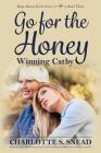 Go for the Honey: Winning Cathy: The Hope House Girl Series Book Three By Charlotte S. Snead Cover Image