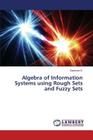Algebra of Information Systems using Rough Sets and Fuzzy Sets By G. Ganesan Cover Image