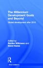 The Millennium Development Goals and Beyond: Global Development After 2015 (Global Institutions) By Rorden Wilkinson (Editor), David Hulme (Editor) Cover Image